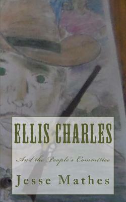 Ellis Charles: And the People's Committee by Jesse Mathes