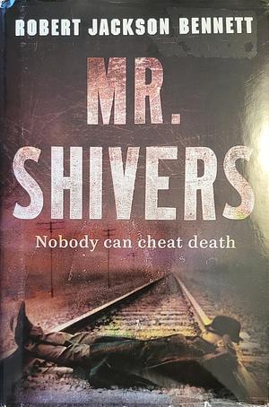 Mr. Shivers by Robert Jackson Bennett