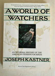 A world of watchers : An informal history of the American passion for birds by Joseph Kastner