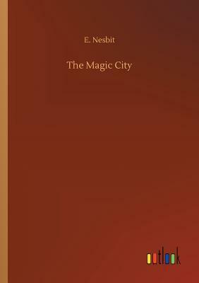 The Magic City by E. Nesbit