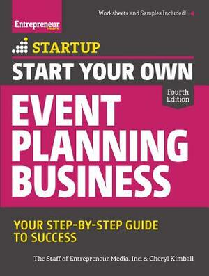 Start Your Own Event Planning Business: Your Step-By-Step Guide to Success by The Staff of Entrepreneur Media, Cheryl Kimball