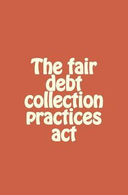 The fair debt collection practices act by Dan Davis
