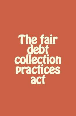 The fair debt collection practices act by Dan Davis