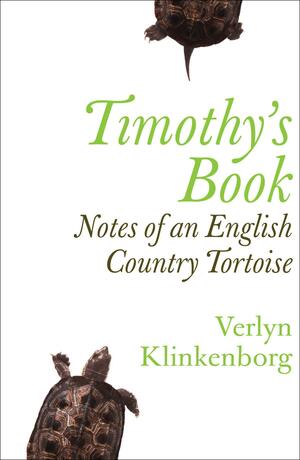 Timothy's Book: Notes of an English Country Tortoise by Verlyn Klinkenborg