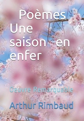 Une saison en enfer Poèmes: Oeuvre Remarquable by Arthur Rimbaud