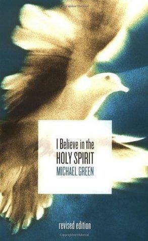 I Believe In The Holy Spirit by Michael Green