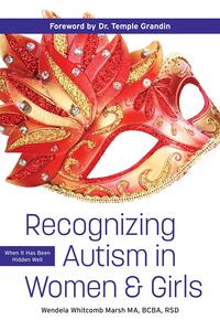 Recognizing Autism in Women and Girls: When It Has Been Hidden Well by Wendela Whitcomb Marsh