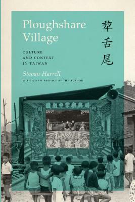 Ploughshare Village: Culture and Context in Taiwan by Stevan Harrell
