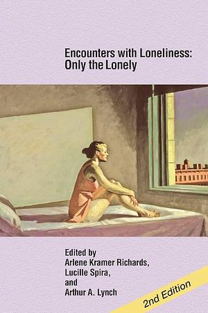 Encounters with Loneliness: Only the Lonely by Arthur A. Lynch, Arlene Richards, Lucille Spira