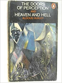 Doors of Perception and Heaven and Hell by Aldous Huxley