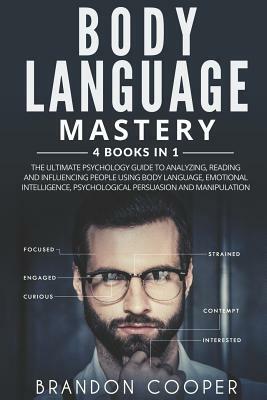 Body Language Mastery: 4 Books in 1: The Ultimate Psychology Guide to Analyzing, Reading and Influencing People Using Body Language, Emotiona by Brandon Cooper