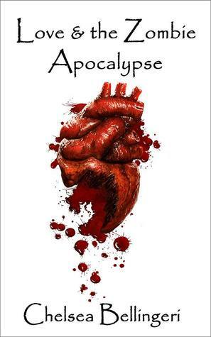 Love & the Zombie Apocalypse by Chelsea Luna, Chelsea Bellingeri