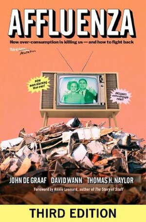 Affluenza: How Overconsumption Is Killing Us and How to Fight Back by Thomas H. Naylor, John De Graaf, David Wann