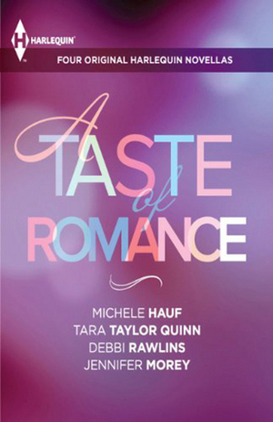 A Taste of Romance by Michele Hauf, Tara Taylor Quinn, Jennifer Morey, Debbi Rawlins