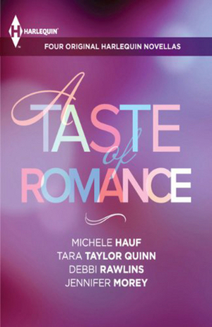 A Taste of Romance by Tara Taylor Quinn, Jennifer Morey, Michele Hauf, Debbi Rawlins