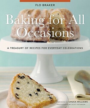 Baking for All Occasions: A Treasury of Recipes for Everyday Celebrations by Flo Braker