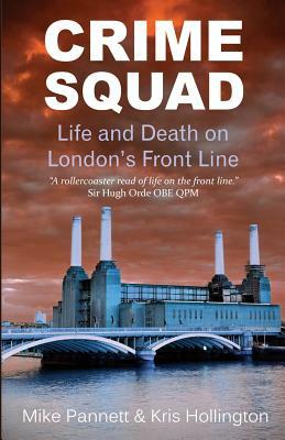 Crime Squad: Life and Death on London's Front Line by Mike Pannett, Kris Hollington