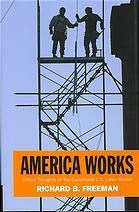 America Works: Thoughts on an Exceptional U.S. Labor Market: Thoughts on an Exceptional U.S. Labor Market by Richard B. Freeman