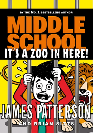 Middle School: It's a Zoo in Here! by James Patterson