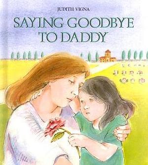 Saying Goodbye To Daddy by Judith Vigna, Judith Vigna