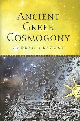 Ancient Greek Cosmogony by Andrew Gregory