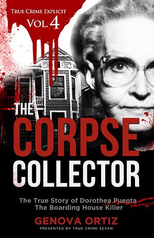The Corpse Collector: The True Story of Dorothea Puente The Boarding House Killer by Genoveva Ortiz