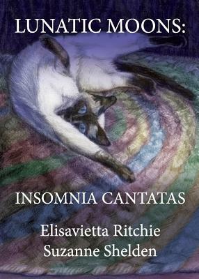 Lunatic Moons: Insomnia Cantatas by Elisavietta Ritchie