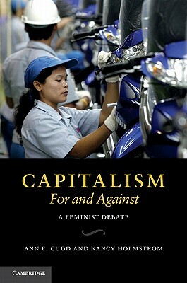 Capitalism, For and Against: A Feminist Debate by Nancy Holmstrom, Ann E. Cudd