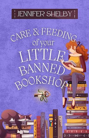 Care and Feeding of Your Little Banned Bookshop: a novella by Jennifer Shelby