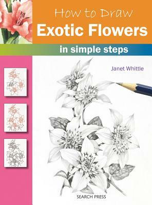 How to Draw Exotic Flowers: In Simple Steps by Janet Whittle