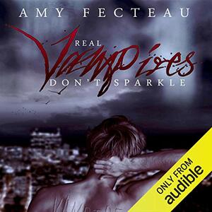 Real Vampires Don't Sparkle by Amy Fecteau