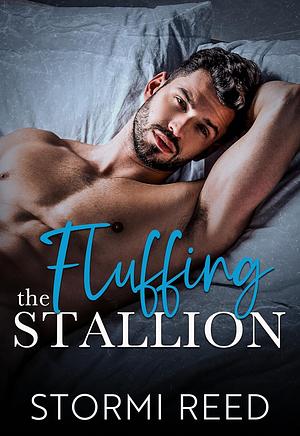 Fluffing the Stallion  by Stormi Reed