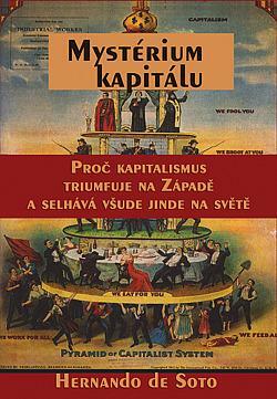 Mystérium kapitálu: Proč kapitalismus triumfuje na západě a selhává všude jinde na světě by Hernando de Soto