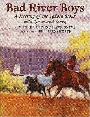 Bad River Boys: A Meeting of the Lakota Sioux with Lewis and Clark by Virginia Driving Hawk Sneve, Bill Farnsworth