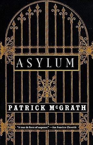 Asylum by Patrick McGrath by Patrick McGrath, Patrick McGrath