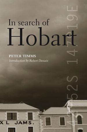 In Search of Hobart by Robert Dessaix, Peter Timms