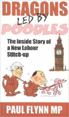 Dragons Led by Poodles: The Inside Story of a New Labour Stitch Up by Paul Flynn