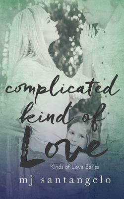 Complicated Kind of Love: Kinds of Love Series by MJ Santangelo