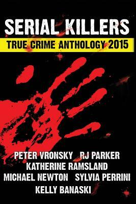 2015 Serial Killers True Crime Anthology, Volume II - Large Print by Michael Newton, Katherine Ramsland Phd, Rj Parker