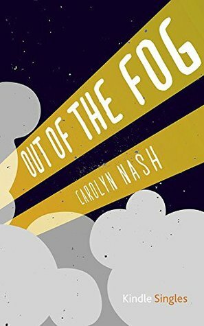 Out of the Fog (Kindle Single) by Carolyn Nash