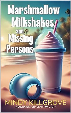 Marshmallow Milkshakes and Missing Persons by Mindy Killgrove