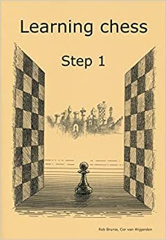 Learning Chess - Workbook Step 1 by Cor van Wijgerden, Rob Brunia