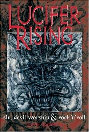 Lucifer Rising: Sin, Devil Worship, and Rock'n'Roll by Gavin Baddeley