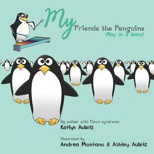 My Friends the Penguins: Play in a Band by Katlyn Aubitz