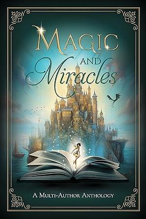 Magic and Miracles: A Multi-Author Charity Anthology by Sarah M. Eden, Traci Abramson, Jo Perry, Serene Heiner, Adam Berg, Mindy Strunk, Julie Wright, Sally Britton, Rebecca Connolly, Clarissa Kae