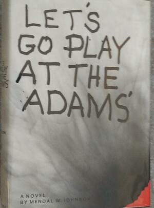 Let's Go Play At The Adams' by Mendal W. Johnson