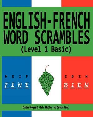 English-French Word Scrambles (Level 1 Basic): Bousculades de Mot Anglais-Francais (1 Niveau de Base) by Charles Broussard, Carolyn Kivett, Chris McMullen