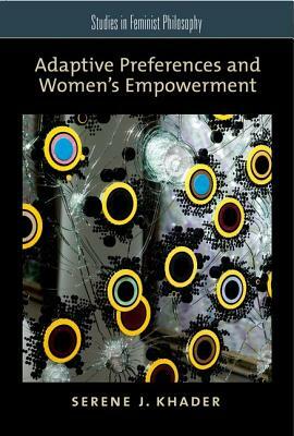 Adaptive Preferences and Women's Empowerment by Serene J. Khader