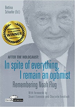 After the Holocaust: In spite of everything, I remain an optimist: Remembering Noah Flug (edition latimeria Book 3) by Bettina Schaefer, Stuart E. Eizenstat, Charlotte Knobloch