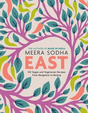 East: 120 Vegan and Vegetarian Recipes from Bangalore to Beijing [american Measurements] by Meera Sodha